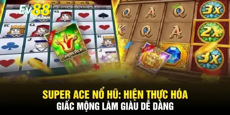 Vì sao Super Ace tại nền tảng cược EV88 được yêu thích?